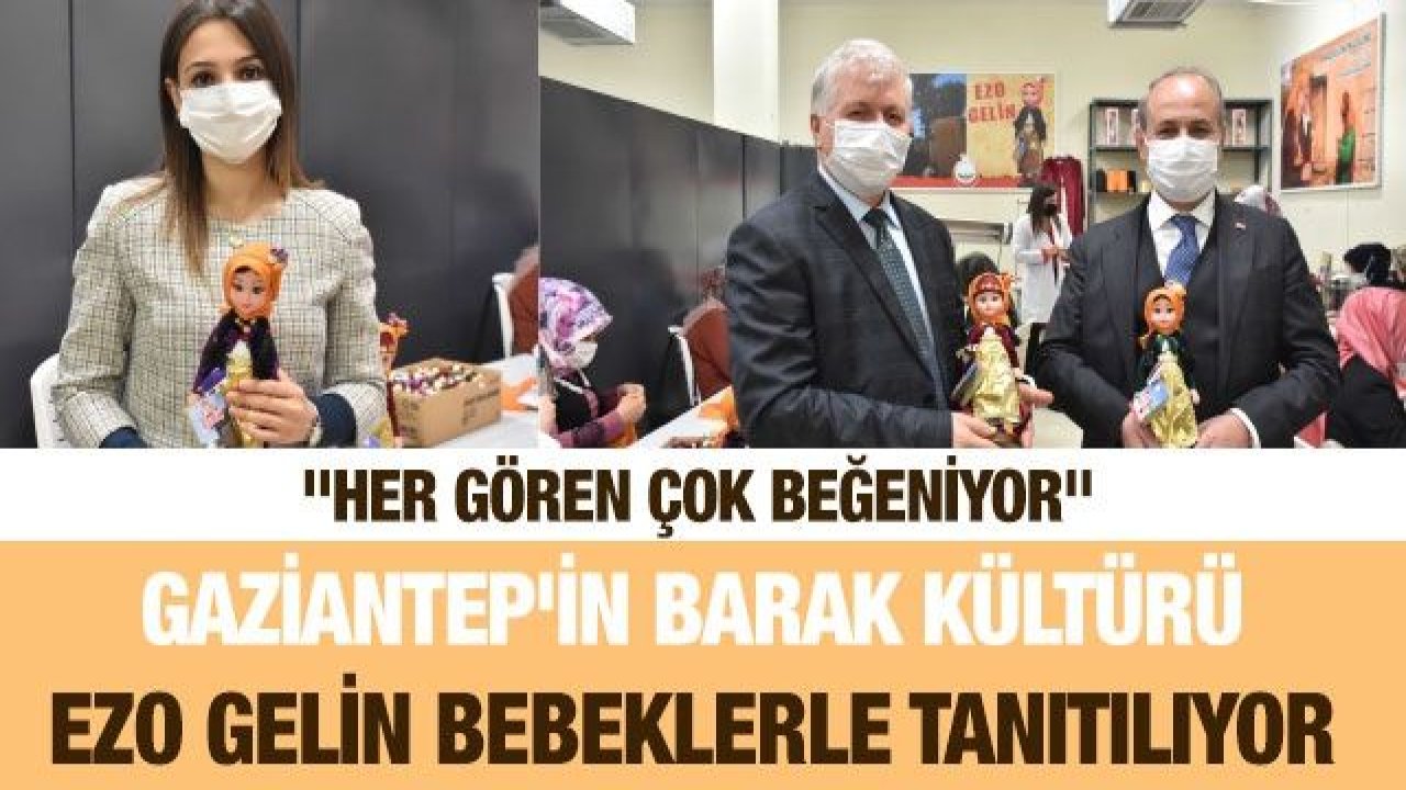 Gaziantep'in Barak kültürü Ezo Gelin bebeklerle tanıtılıyor