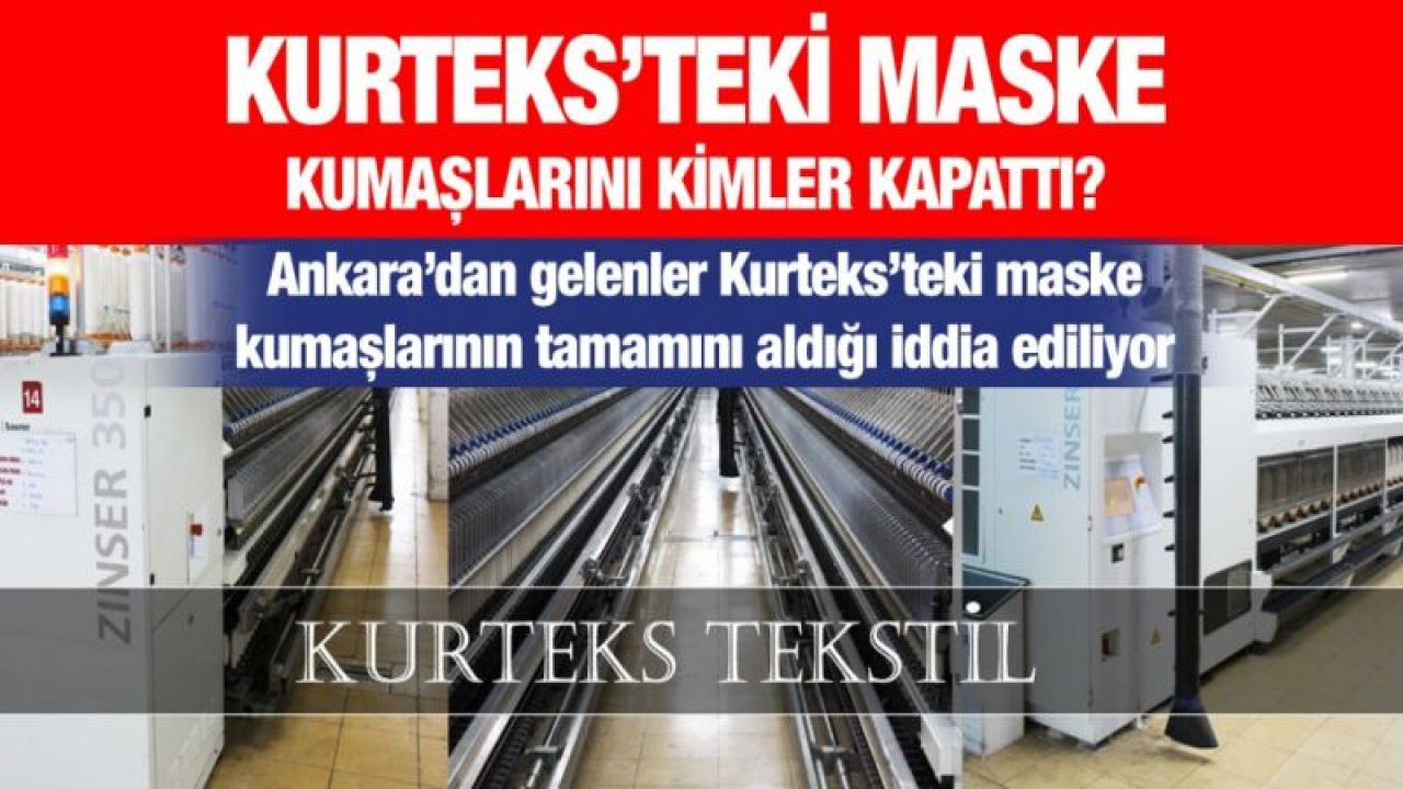 Kurteks’teki maske kumaşlarını kimler kapattı?