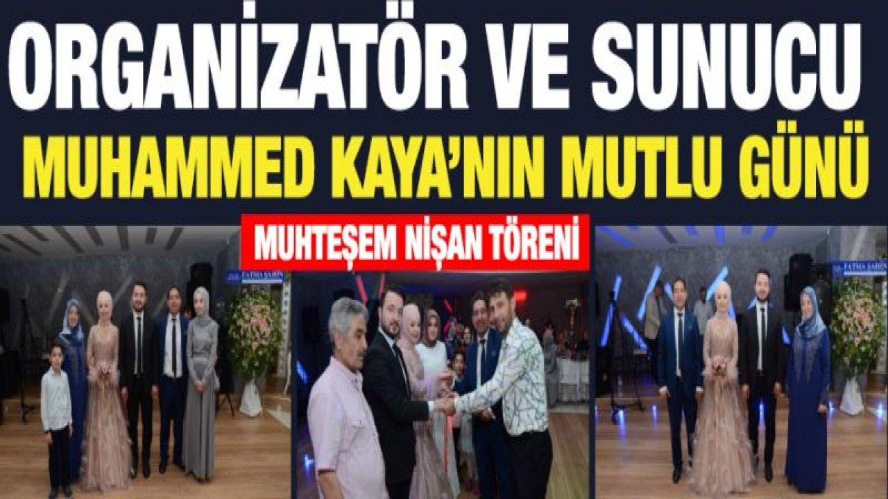 ORGANİZATÖR VE SUNUCU MUHAMMED KAYA'NIN MUTLU GÜNÜ