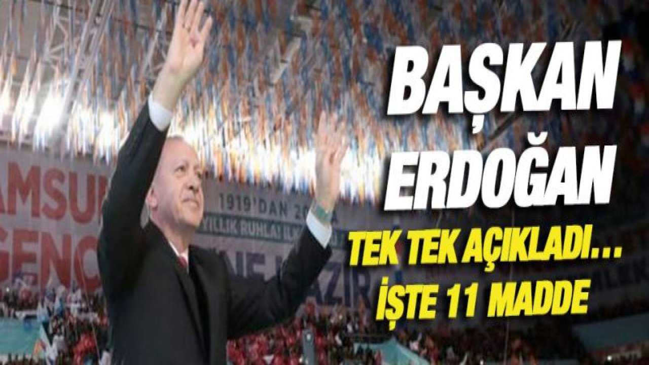 Başkan Erdoğan tek tek açıklıyor'¦ İşte 11 madde