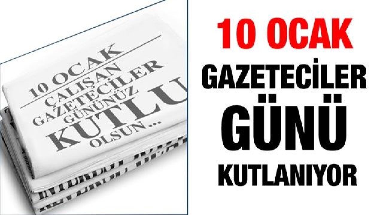 10 Ocak Gazeteciler günü kutlanıyor