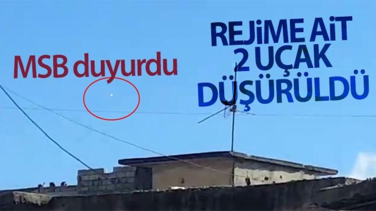 MSB duyurdu! İdlib'te rejime ait 2 uçak düşürüldü