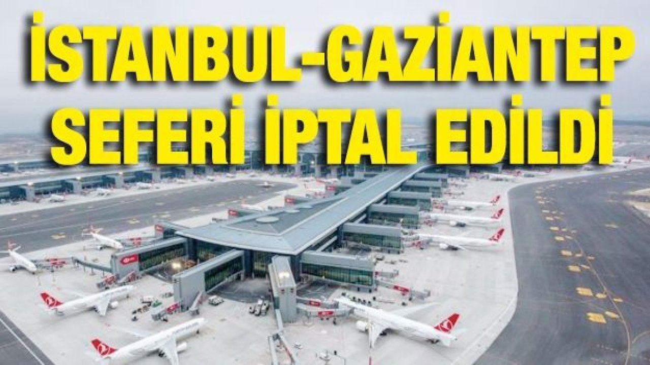 İstanbul-Gaziantep seferi iptal edildi