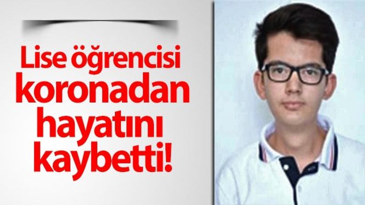 Lise öğrencisi koronadan hayatını kaybetti