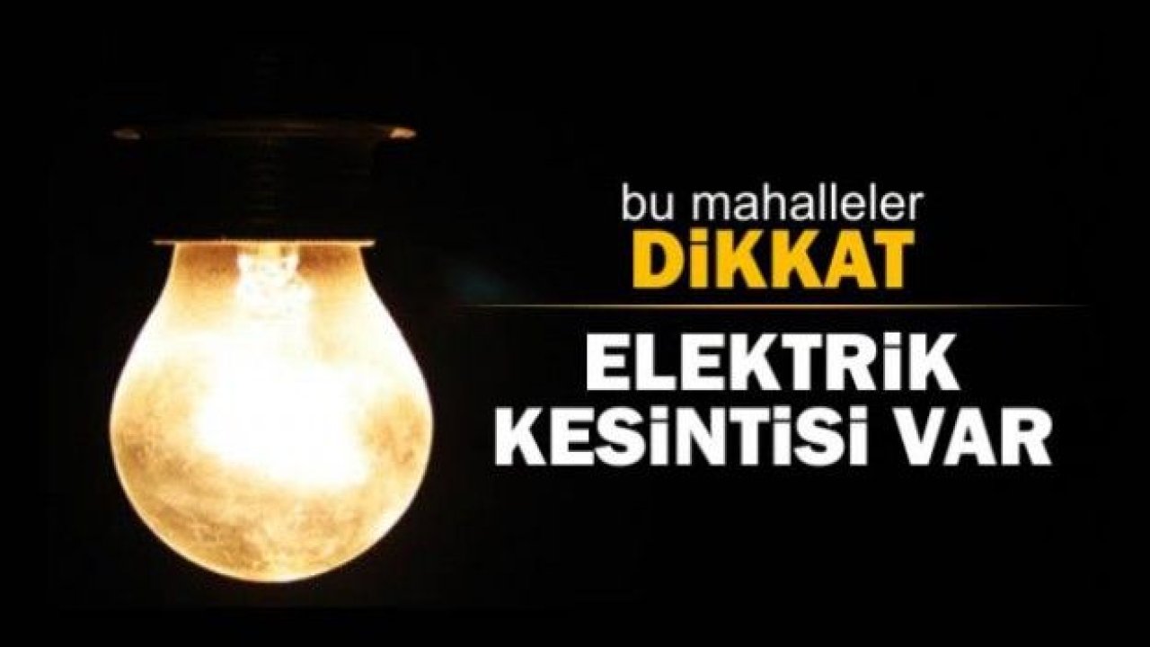 Gaziantepliler dikkat! Elektrik kesintisi olacak...