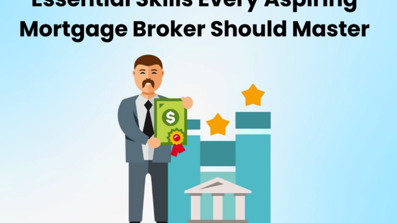 Essential Skills Every Aspiring Mortgage Broker Should Master