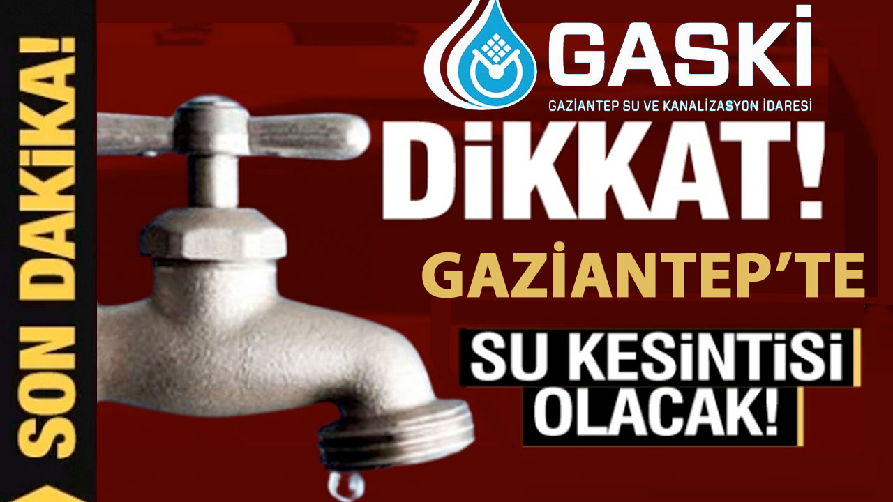 GAZİANTEP'TE SULAR KESİK! GAZİANTEP'TE SULAR SAATLERDİR KESİK! GASKİ DUYURDU 6 Haziran 2024 GASKİ planlı su kesintileri!