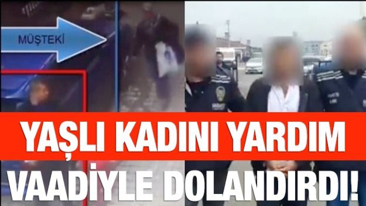 Yaşlı kadını yardım vaadiyle dolandırdı!