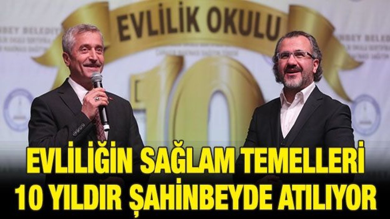 EVLİLİĞİN SAĞLAM TEMELLERİ 10 YILDIR ŞAHİNBEYDE ATILIYOR