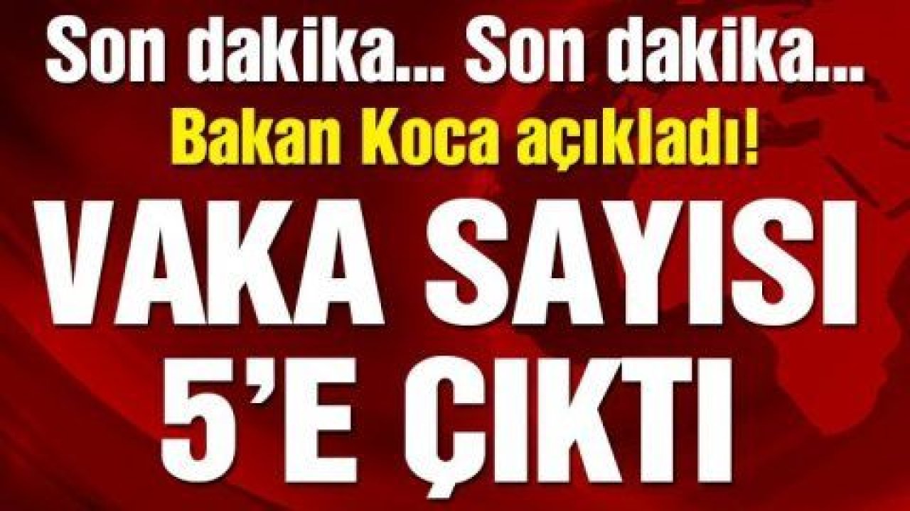 Son Dakika...Korona Virüs Vakası Türkiye'de 5'e Yükseldi