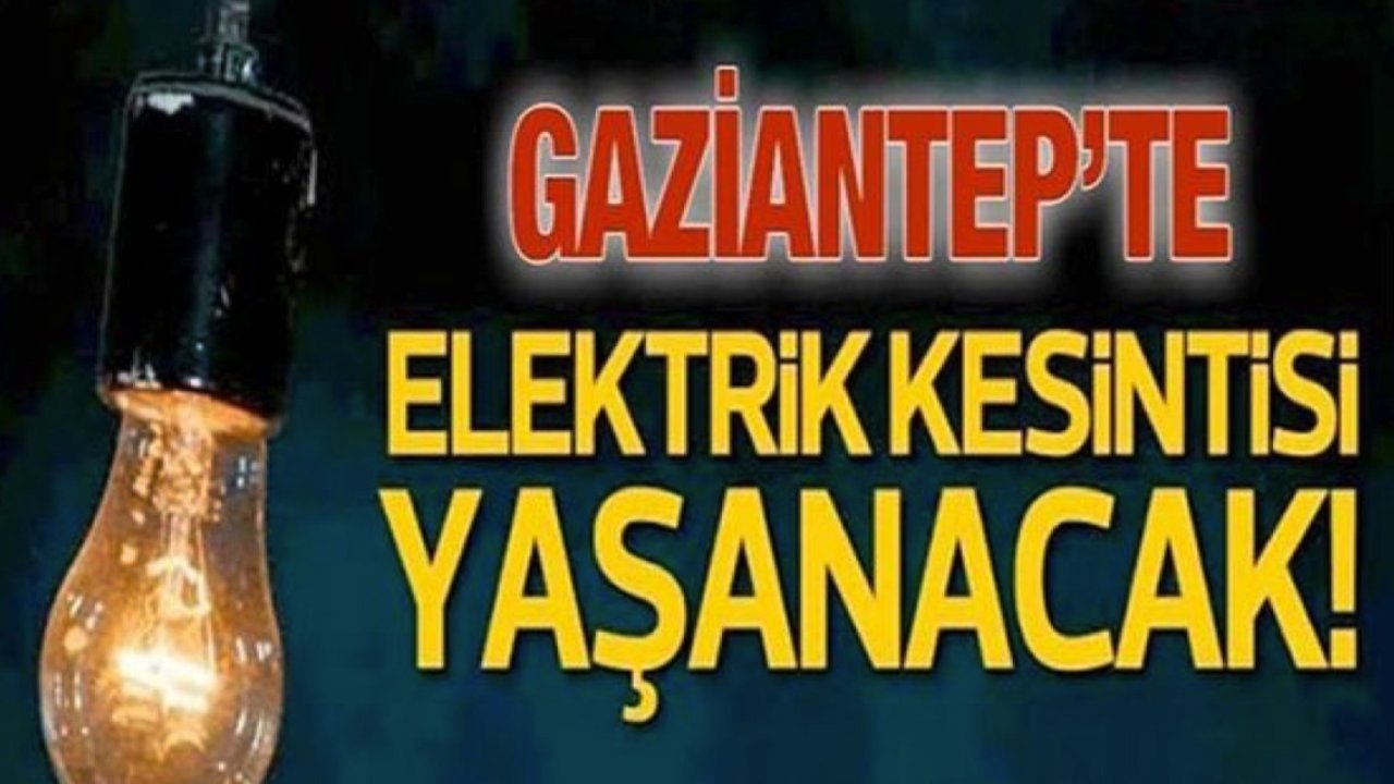 GAZİANTEP'TE ELEKTRİKLER yarın YOK! Gaziantep'te 15 Haziran 2024 yarın yine birçok bölgede elektrik kesintisi olacak...