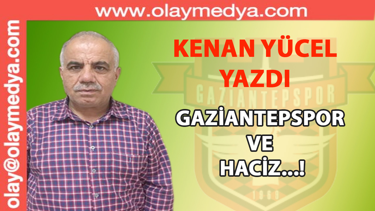 Kenan Yücel Yazdı: 'Gaziantepspor ve Haciz...!'