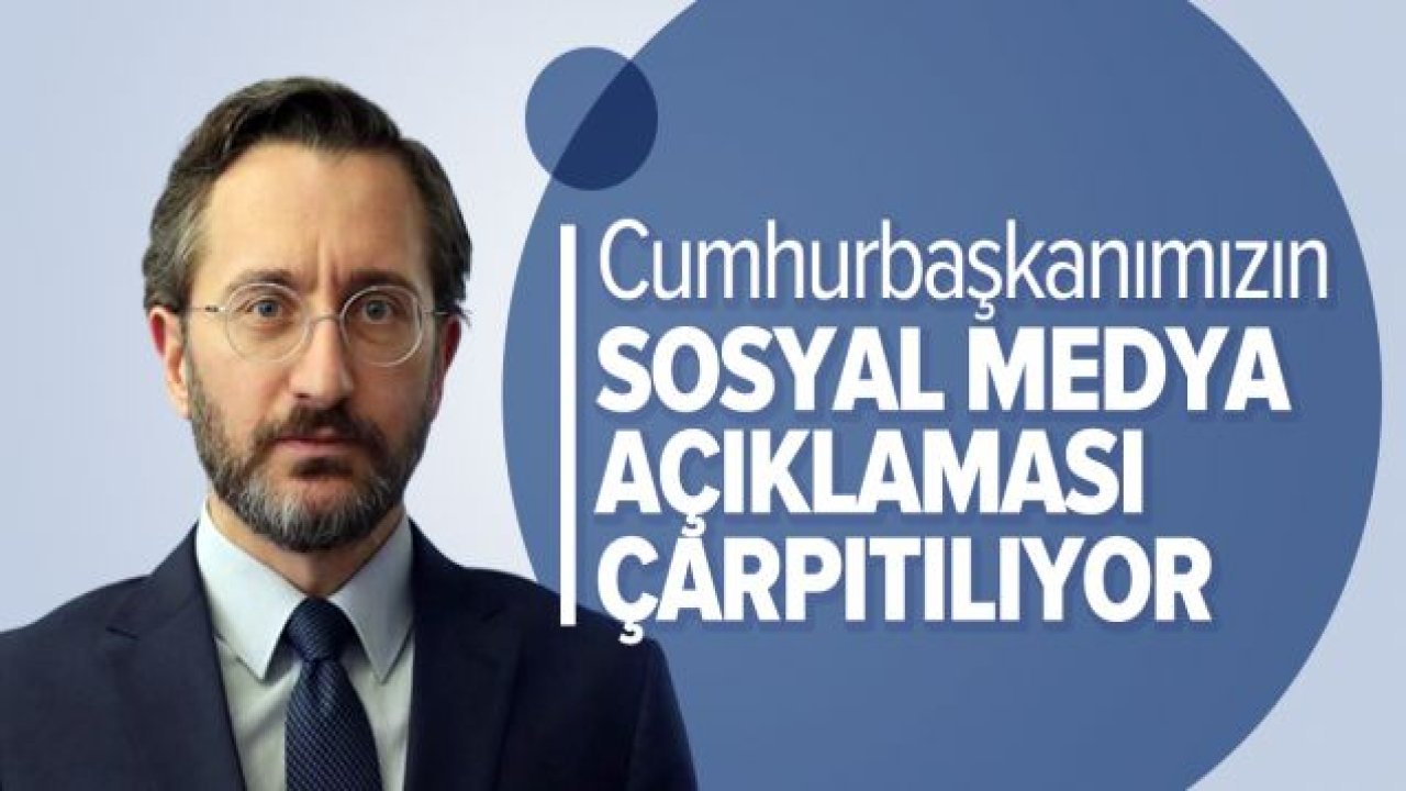 İletişim Başkanı Altun: Cumhurbaşkanımızın sosyal medya açıklamaları çarpıtılıyor