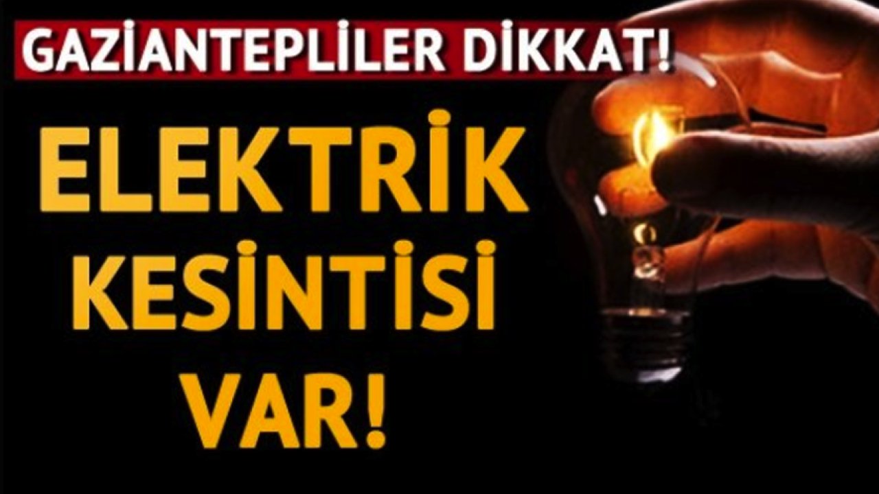 Gaziantep'te elektrik kesintisi! 29 Haziran (YARIN) Gaziantep Elektrik KESİNTİLERi! ANTEP'te elektrikler ne zaman gelecek?