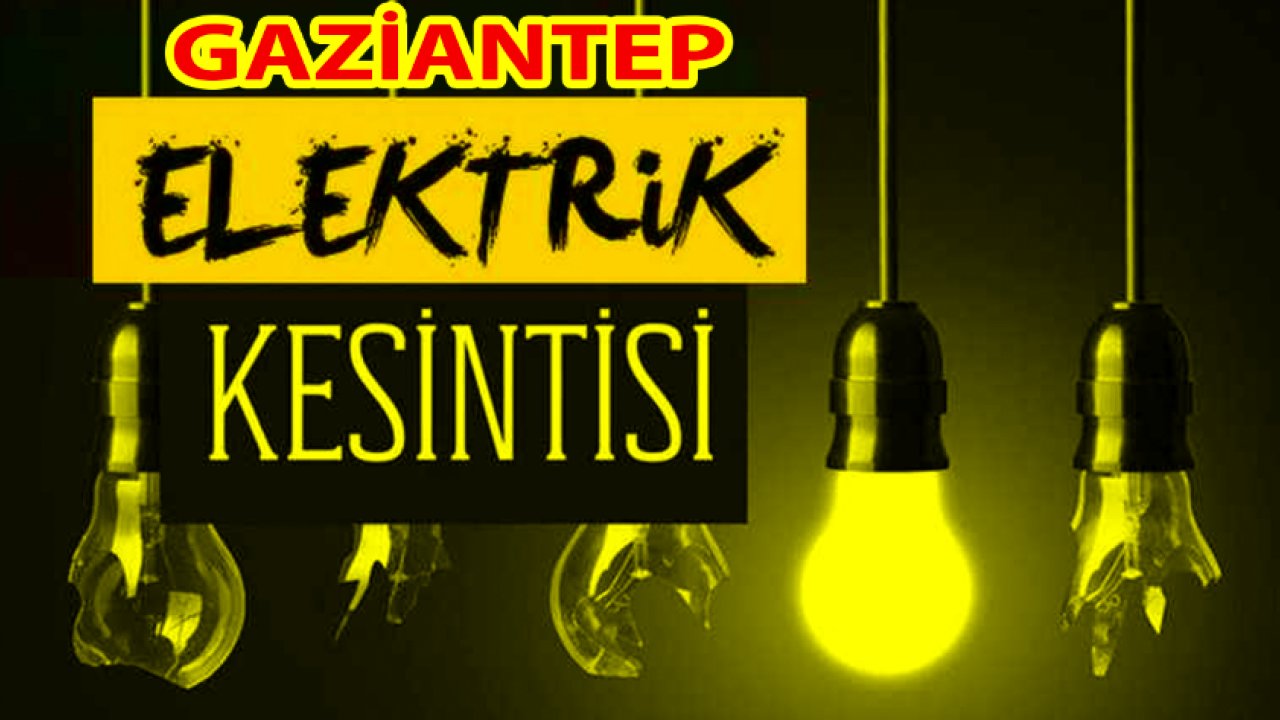 GAZİANTEP'TE ŞOK... Gaziantep'te YARIN 100'lerce mahalle'de elektrik kesintisi yaşanacak... 3 Temmuz Çarşamba 2024