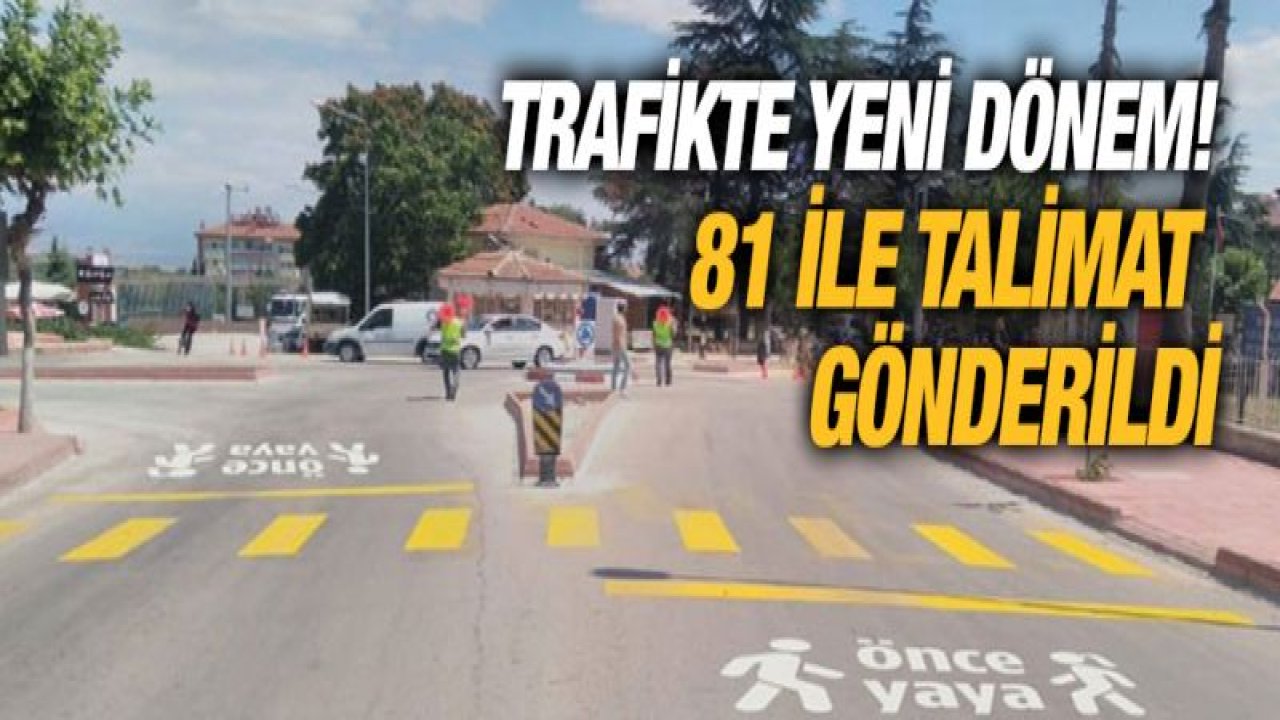 Trafikte yeni dönem! 81 ile talimat gönderildi