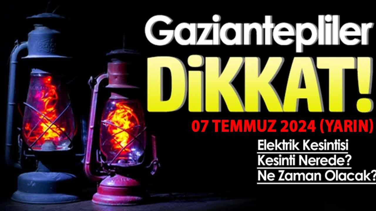 Gaziantep Mumları YARIN hazırlayın saatlerce sürecek! Gaziantep'te 07 Temmuz 2024 Pazar yarın 4 ilçede elektrik kesintisi!