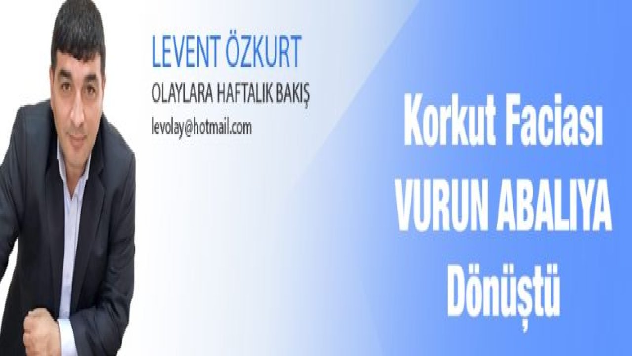 Korkut Faciası 'VURUN ABALIYA' Dönüştü