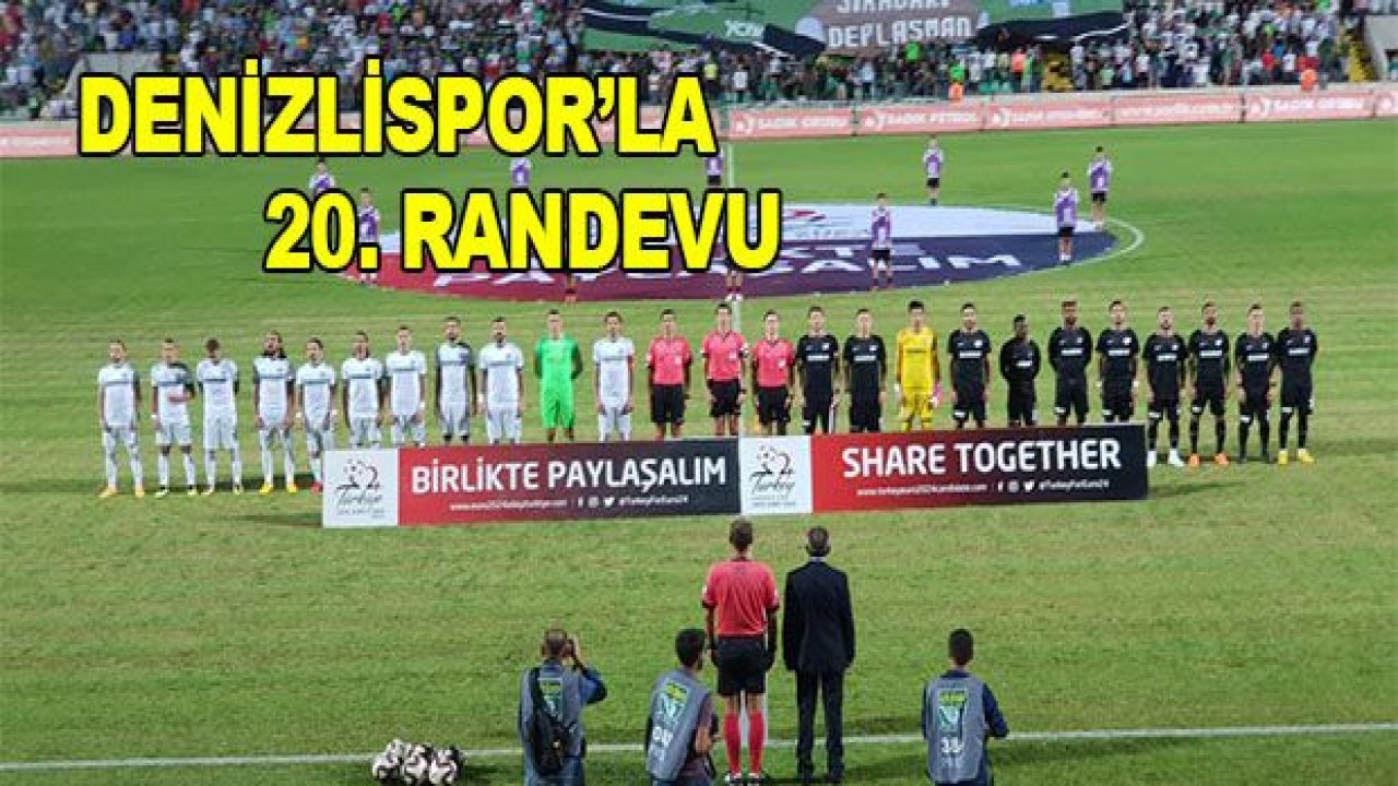 Denizlispor ile 20. randevu