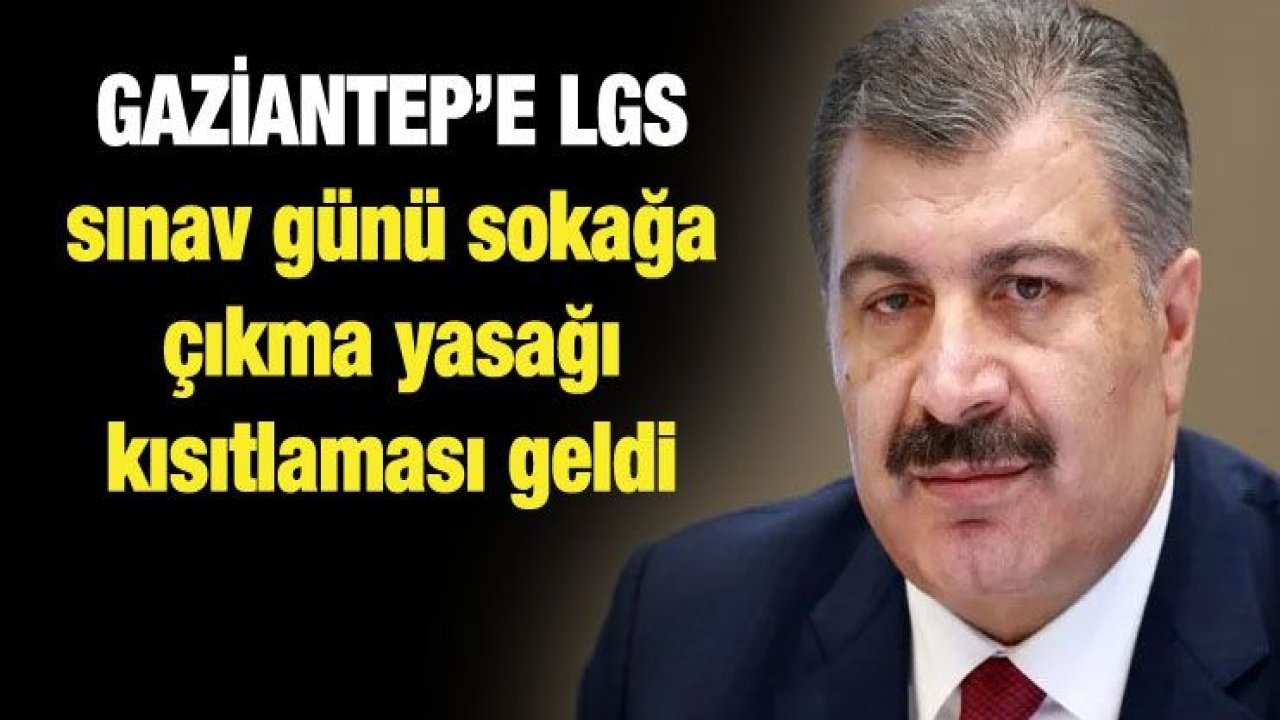 Gaziantep’e LGS sınavı günü sokağa çıkma yasağı kısıtlaması geldi