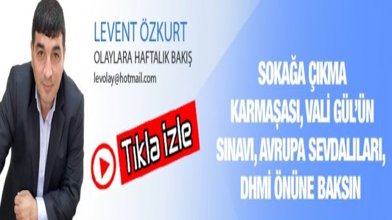 SOKAĞA ÇIKMA KARMAŞASI, VALİ GÜL’ÜN SINAVI, AVRUPA SEVDALILARI, DHMİ ÖNÜNE BAKSIN