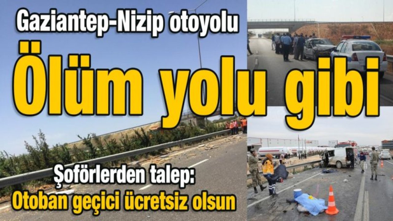 Gaziantep-Nizip otoyolu, ölüm yolu gibi…