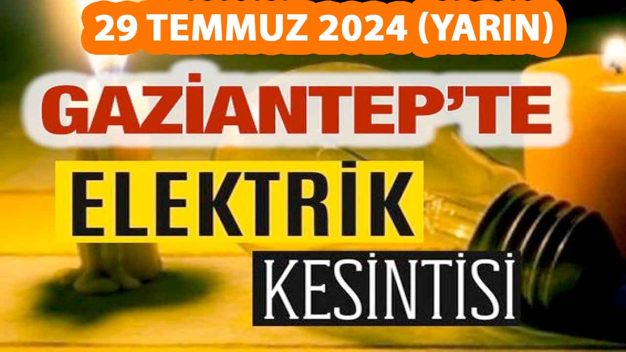 Gaziantep'te ŞOK ELEKTRİK KESİNTİSİ! Vatandaş Yarın  SICAKTAN YANACAK! GAZİANTEP ELEKTERİK KESİNTİSİ 29 TEMMUZ 2024 (Pazartesi)