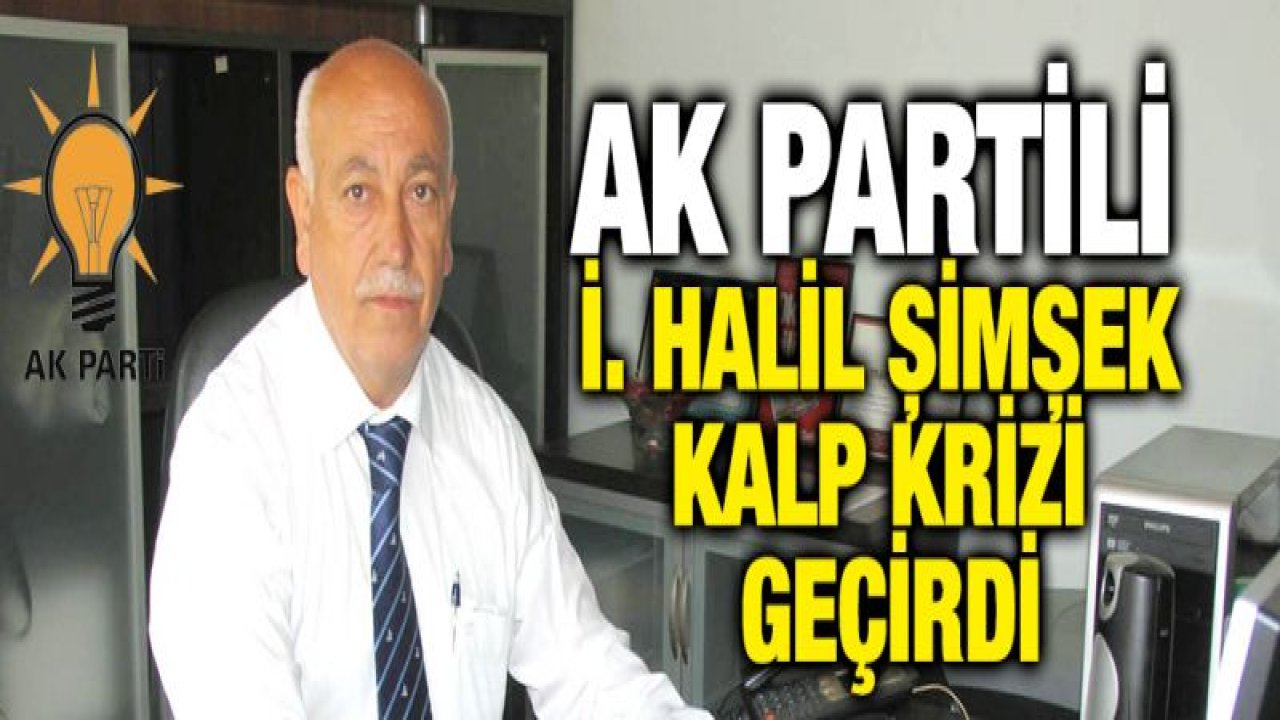 AK Partili Şimşek kalp krizi geçirdi