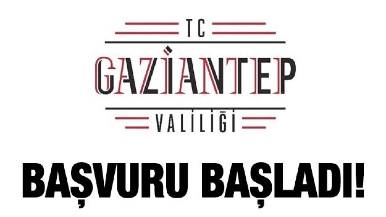 Gaziantep Valiliği duyurdu! Başvurular alınmaya başlandı