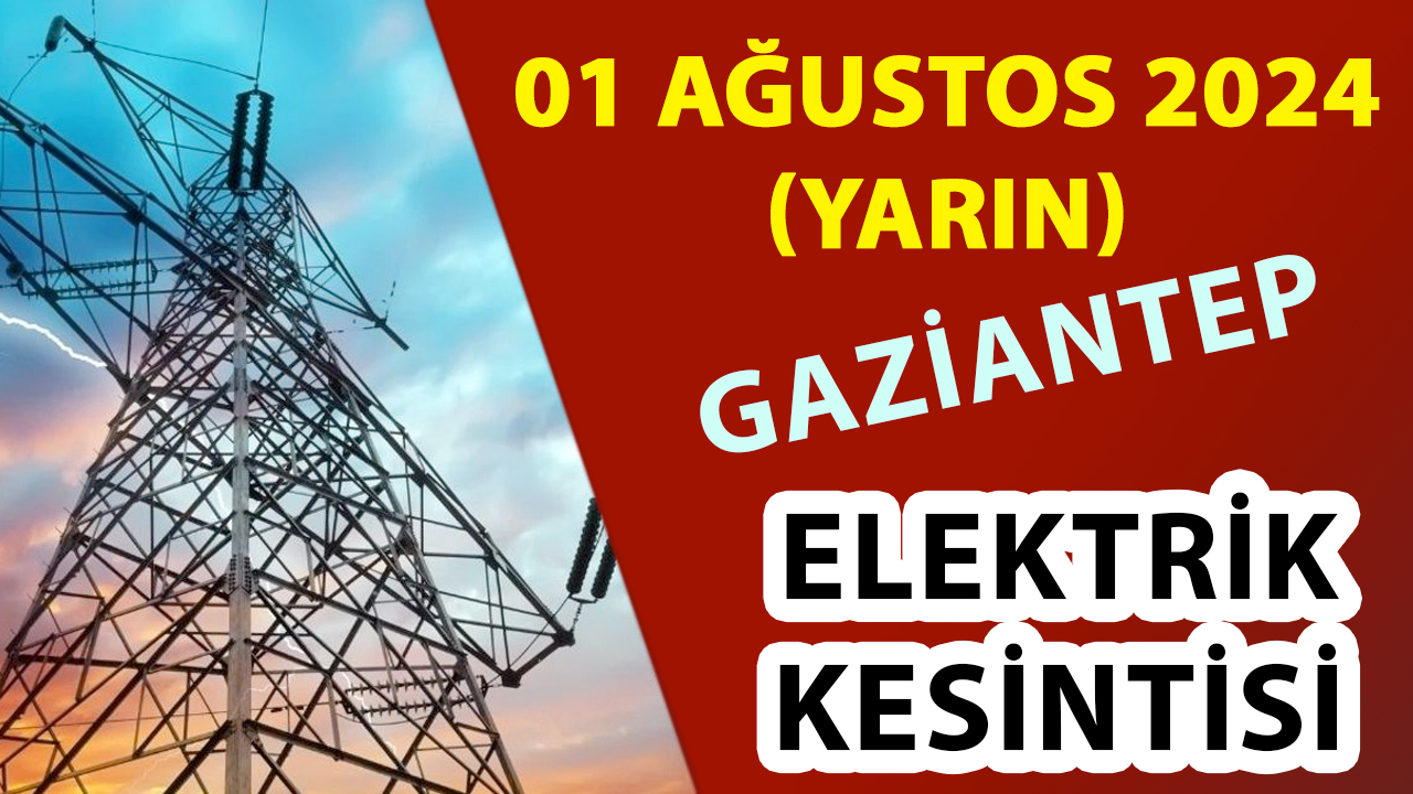 GAZİANTEP'TE MUMLARI HAZIRLAMAK GEREK! Gaziantep'te Elektrik Kesintisi! Yarın Gaziantep'te Hangi İlçeler Elektriksiz Kalacak.