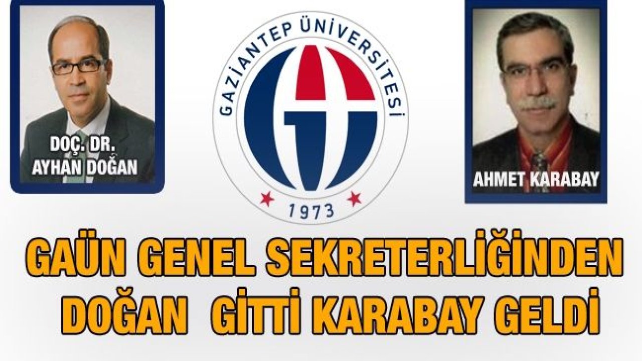 Gaün Genel Sekreterliğinden DOĞAN  Gitti KARABAY Geldi