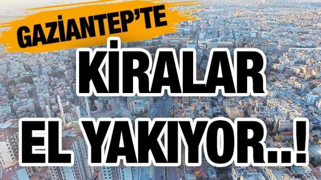 Gaziantep'te Kira Fiyatları...El Yakıyor...