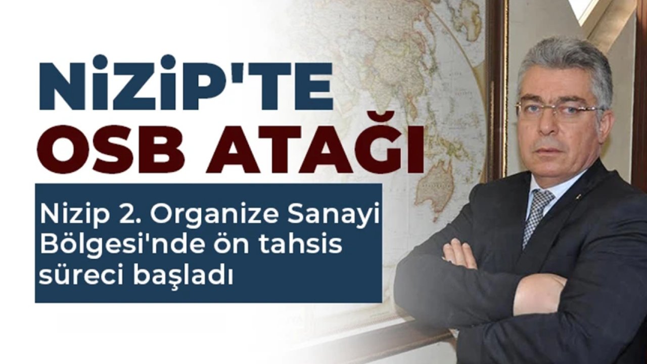 Nizip 2. Organize Sanayi Bölgesi'nde ön tahsis süreci başladı