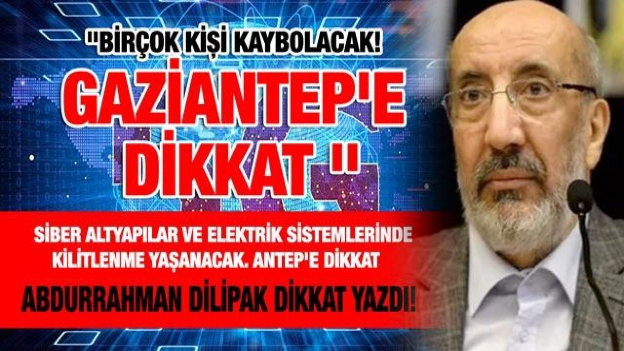 Birçok kişi kaybolacak! Gaziantep'e dikkat!