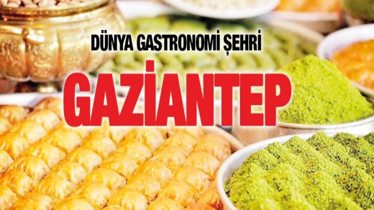 Dünya Gastronomi şehri Gaziantep