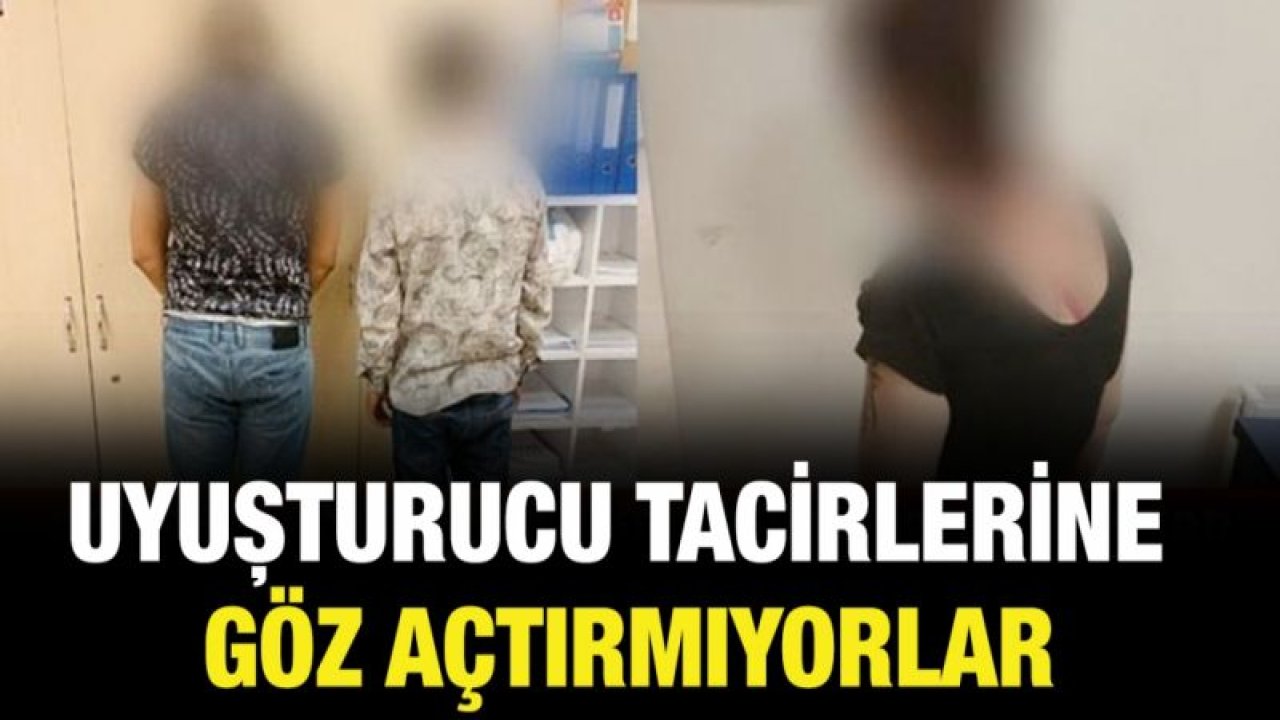 Uyuşturucu tacirlerine göz açtırmıyorlar