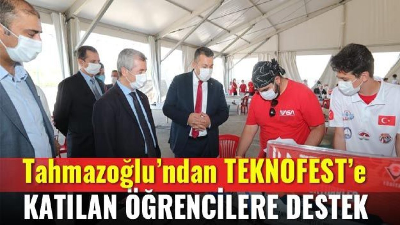 BAŞKAN TAHMAZOĞLU’NDAN TEKNOFEST’E KATILAN ÖĞRENCİLERE DESTEK