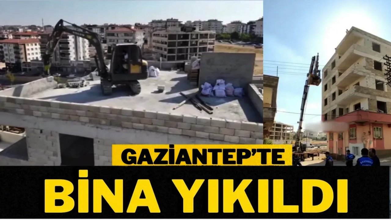 Gaziantep’te o bina yıkıldı!