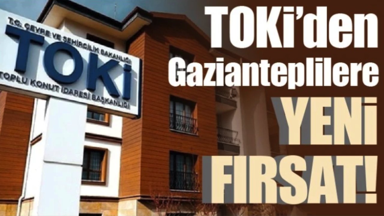 TOKİ'den Gazianteplilere yeni fırsat!