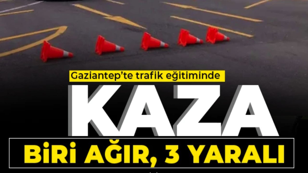 Gaziantep'te trafik eğitiminde kaza! Biri ağır, 3 yaralı