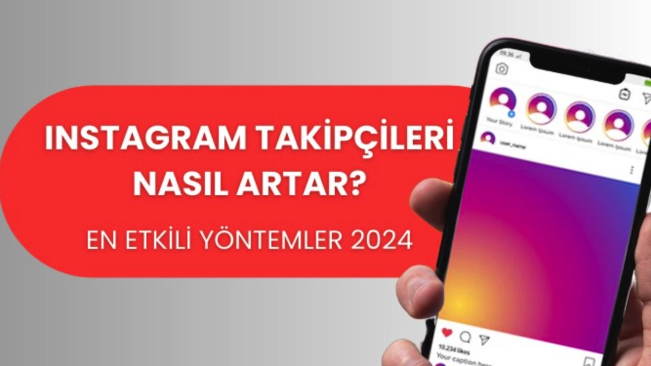 Instagram Takipçileri Nasıl Artar? En Etkili Yöntemler 2024