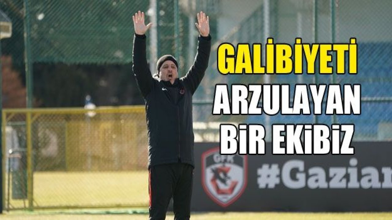 Galibiyeti arzulayan bir takımız