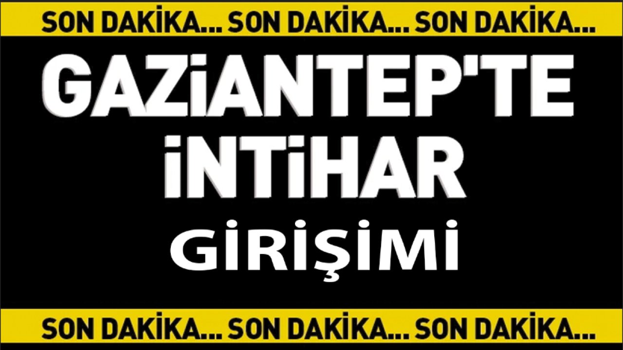 Gaziantep'te yine intihar girişimi!  Evde mutfak gazını açtı bileğini kesti