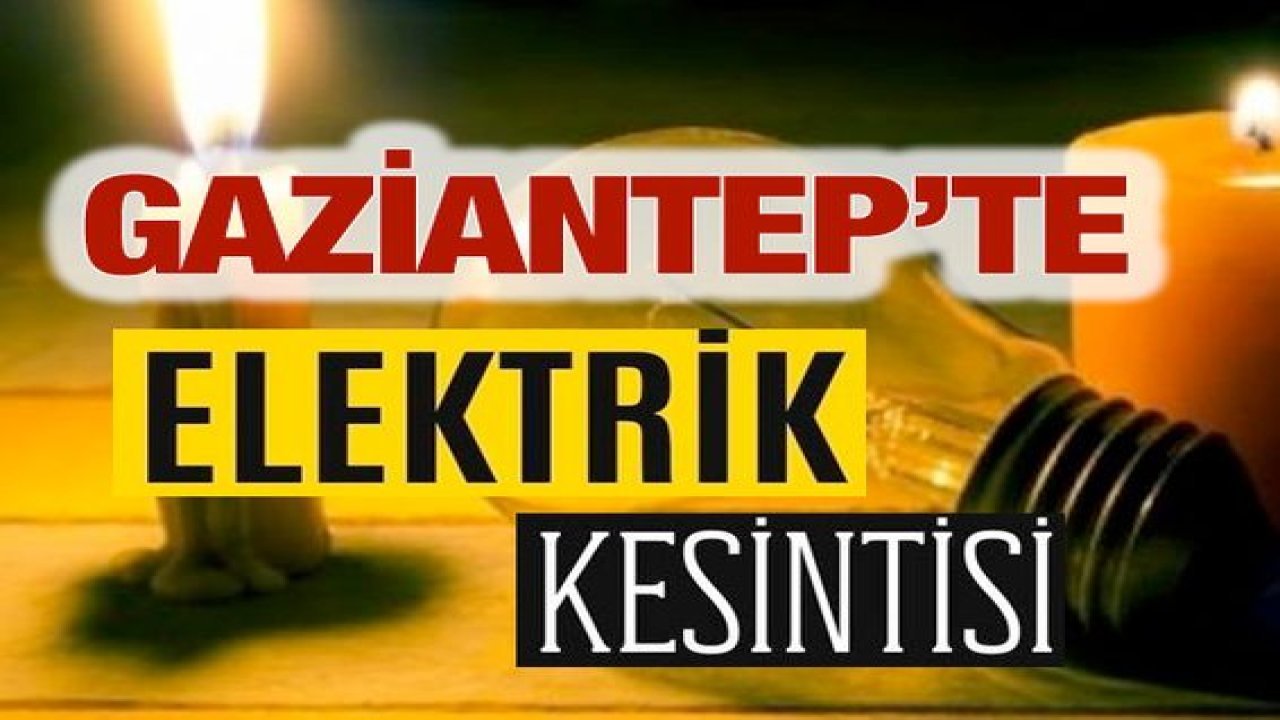 GAZİANTEP'TE ELEKTRİKLER YİNE YOK! Gaziantep'te 28 Ağustos 2024 yarın yine birçok ilçe ve mahallede elektrik kesintisi olacak.