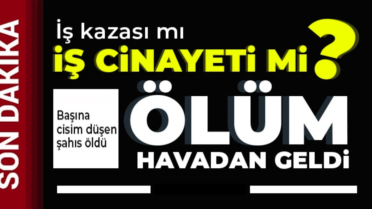 Gaziantep'te işçinin acı ölüm! İş kazası mı iş cinayeti mi?