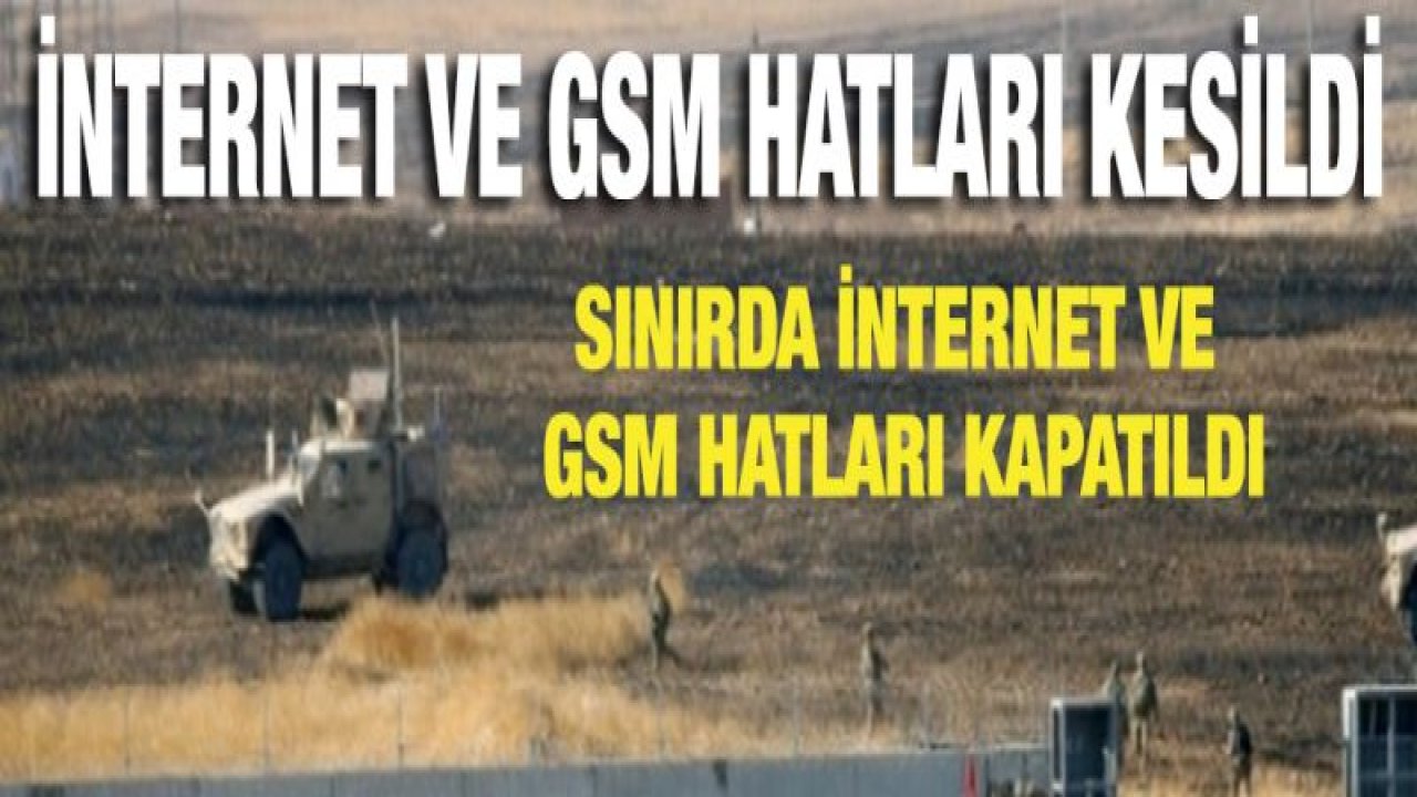 Sınırda İnternet Ve GSM Hatları Kapatıldı