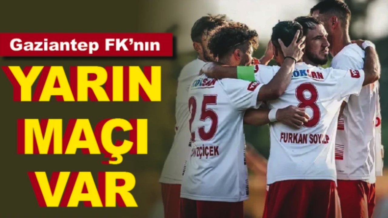 Gaziantep FK'nın yarın maçı var