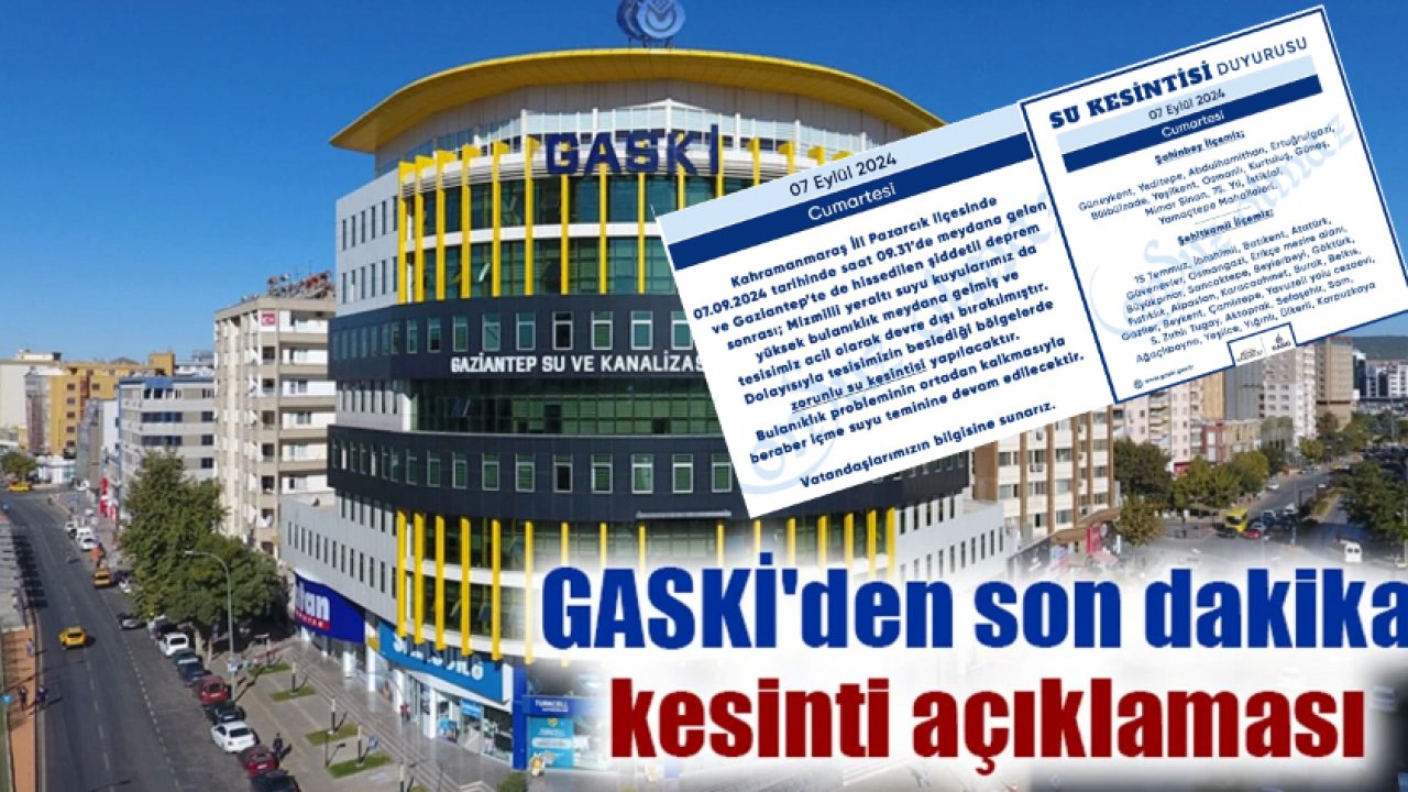 GASKİ DUYURDU! DEPREMDEN DOLAYI BİRÇOK MAHALLEDE SU KESİNTİSİ