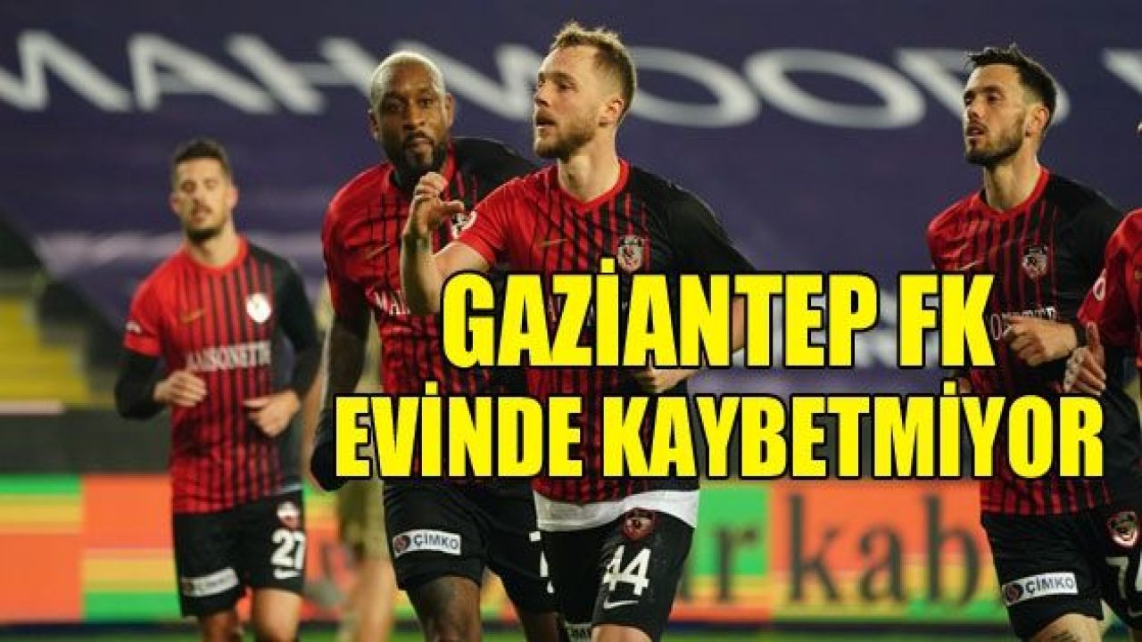 GAZİANTEP FK EVİNDE RAKİP TANIMIYOR