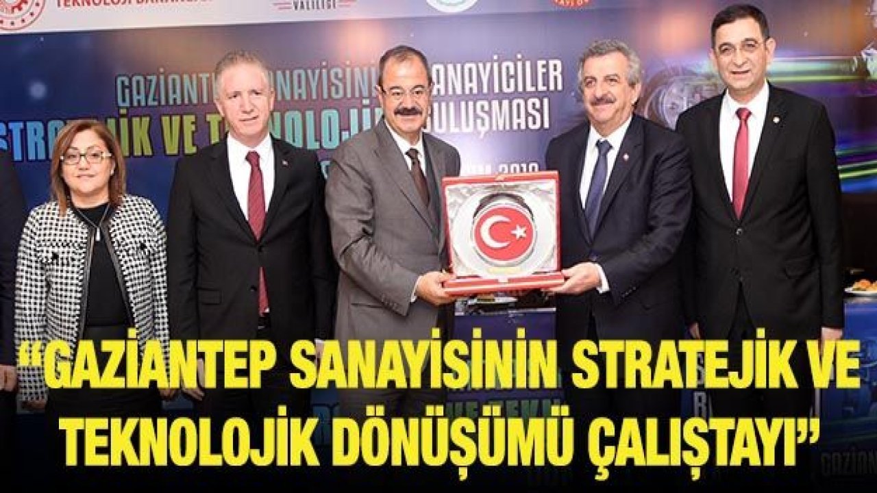 Gaziantep sanayisinin stratejik ve teknolojik eylem planı hazırlanıyor